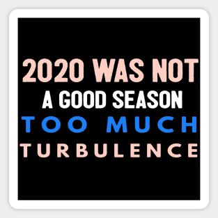 2020 Was Not A Season To Much Turbulence Funny Quarantined Magnet